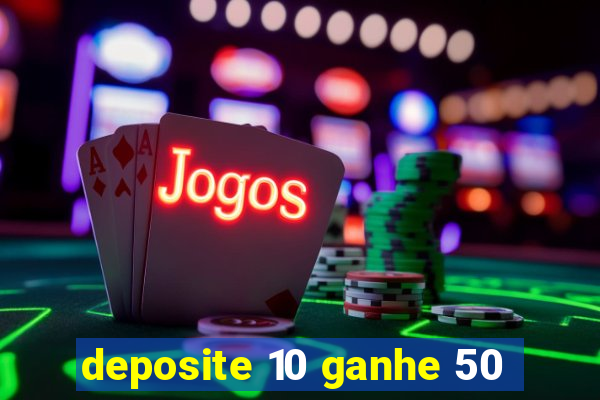 deposite 10 ganhe 50